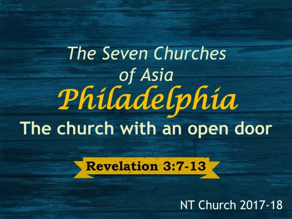 The Seven Churches of Asia Philadelphia The church with an open door