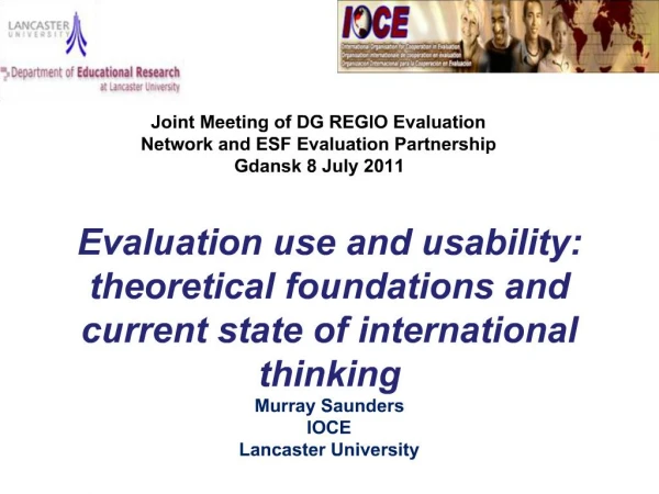 Evaluation use and usability: theoretical foundations and current state of international thinking Murray Saunders IOCE