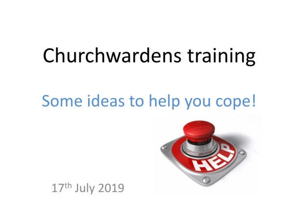 Churchwardens training Some ideas to help you cope!