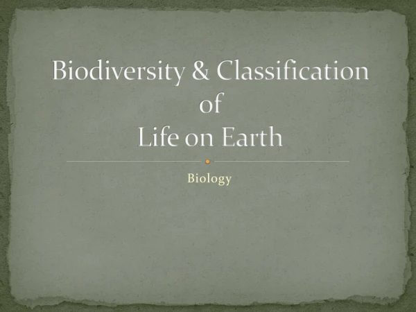 Biodiversity &amp; Classification of Life on Earth