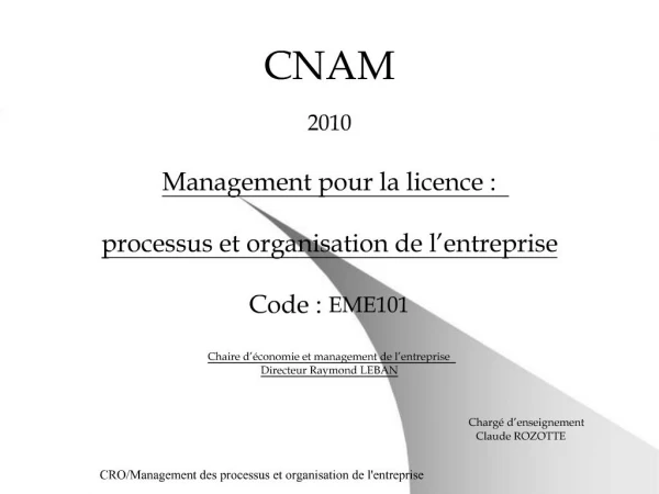 CNAM 2010 Management pour la licence : processus et organisation de l entreprise Code : EME101 Chaire d c