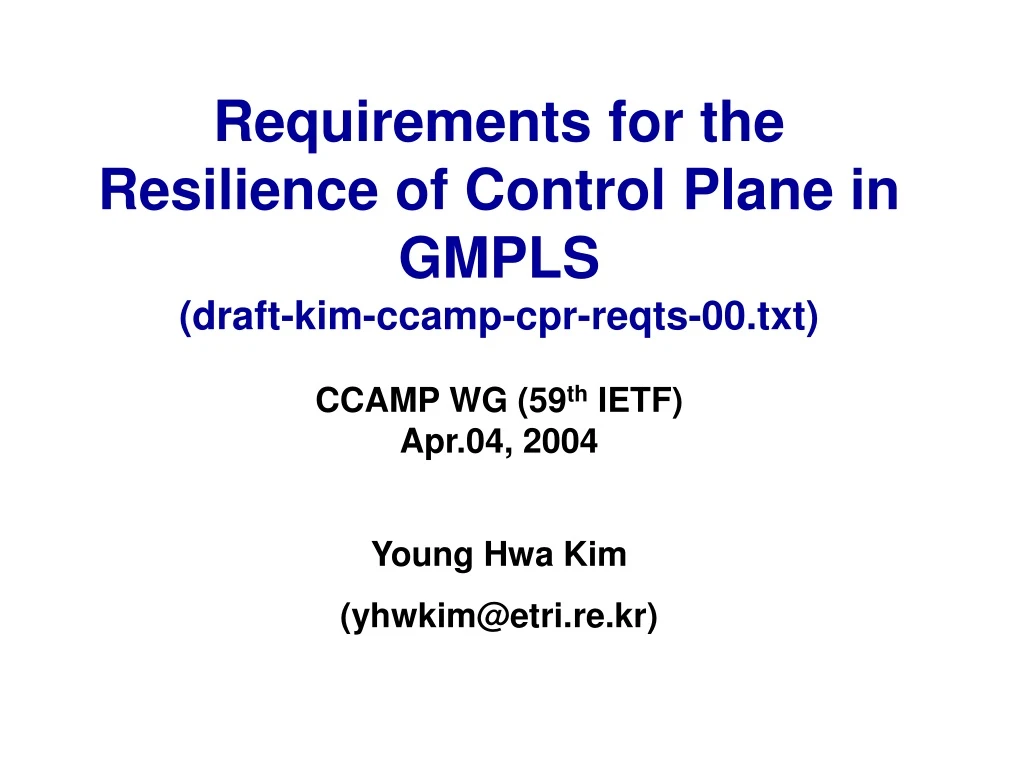 requirements for the resilience of control plane in gmpls draft kim ccamp cpr reqts 00 txt