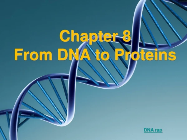 Chapter 8 From DNA to Proteins