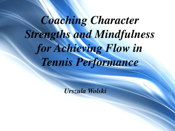 Coaching Character Strengths and Mindfulness for Achieving Flow in Tennis Performance