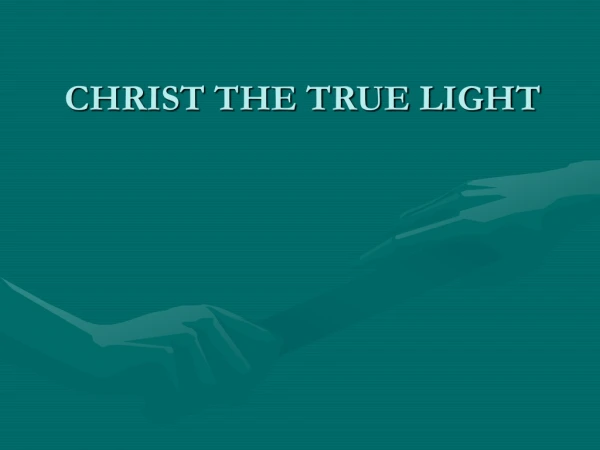 CHRIST THE TRUE LIGHT
