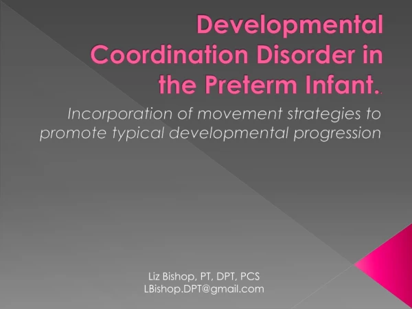 Developmental Coordination Disorder in the Preterm Infant. .