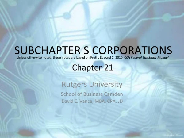 SUBCHAPTER S CORPORATIONS Unless otherwise noted, these notes are based on Froth, Edward C. 2010. CCH Federal Tax Study