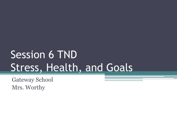 Session 6 TND Stress, Health, and Goals