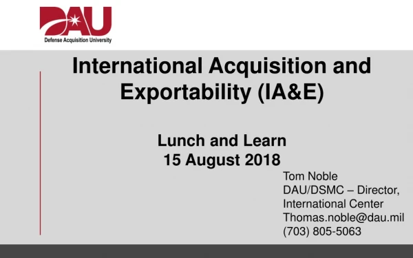 International Acquisition and Exportability (IA&amp;E) Lunch and Learn 15 August 2018
