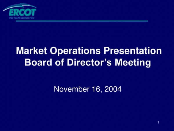 Market Operations Presentation Board of Director’s Meeting November 16, 2004