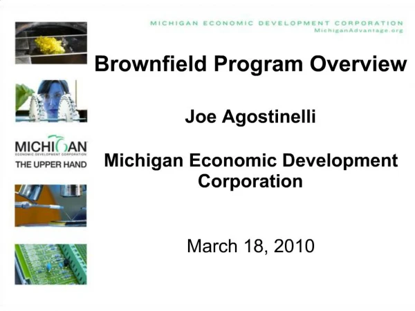 Brownfield Program Overview Joe Agostinelli Michigan Economic Development Corporation