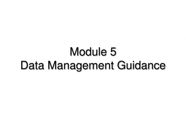 Module 5 Data Management Guidance