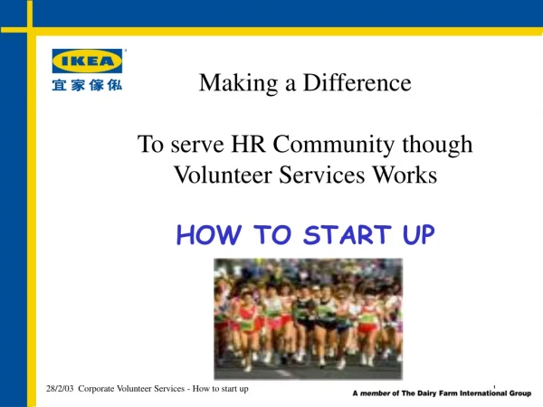 Making a Difference To serve HR Community though Volunteer Services Works HOW TO START UP