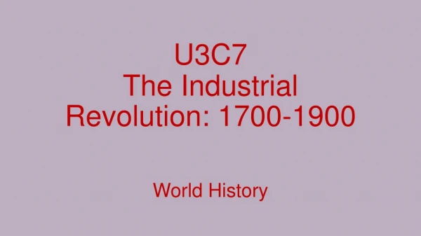 U3C7 The Industrial Revolution: 1700-1900