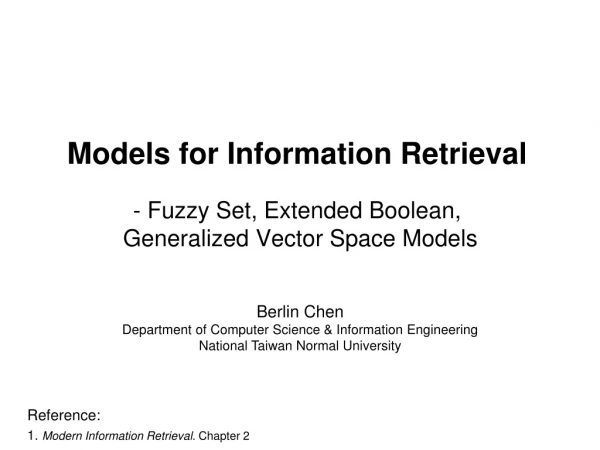 Models for Information Retrieval - Fuzzy Set, Extended Boolean, Generalized Vector Space Models