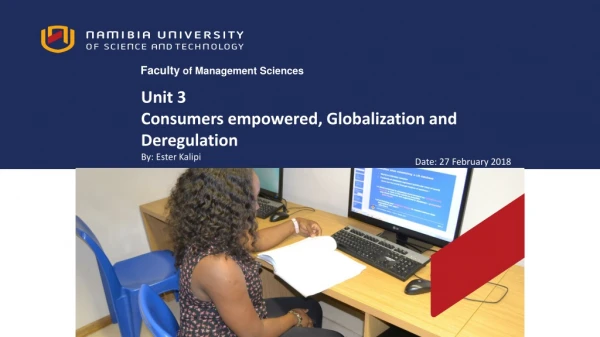 Unit 3 Consumers empowered, Globalization and Deregulation By : Ester Kalipi