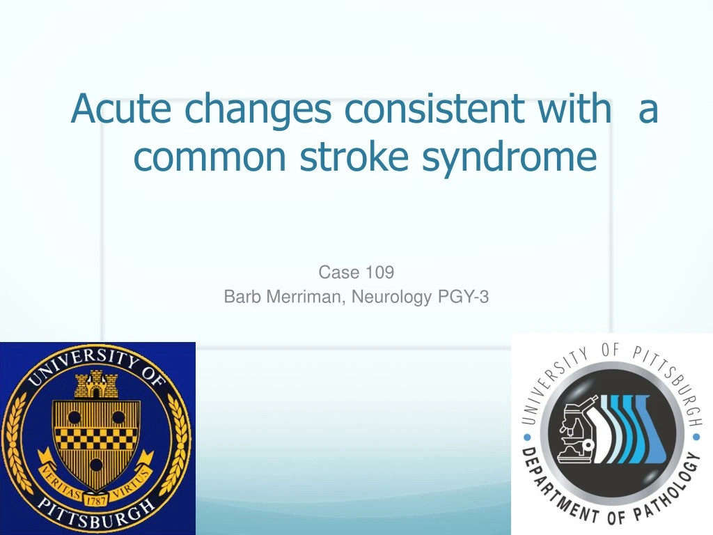 acute changes consistent with a common stroke syndrome
