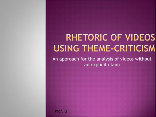 Rhetoric of Videos Using theme-criticism