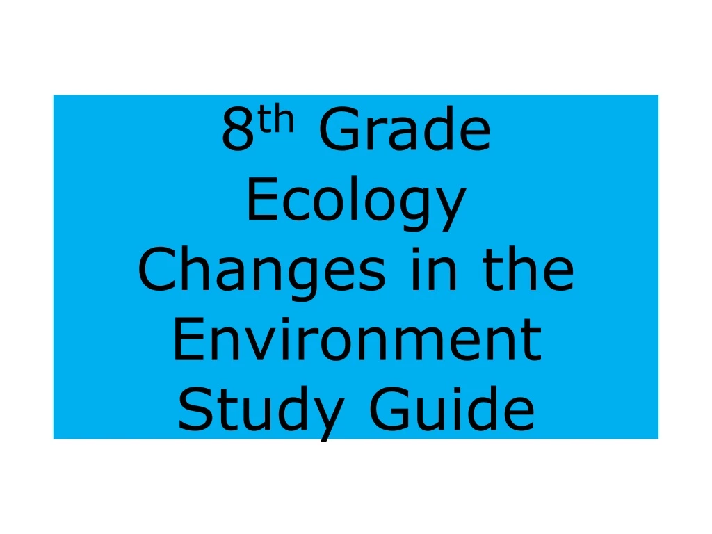 8 th grade ecology changes in the environment study guide