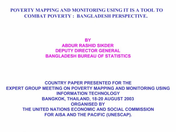 POVERTY MAPPING AND MONITORING USING IT IS A TOOL TO COMBAT POVERTY : BANGLADESH PERSPECTIVE.