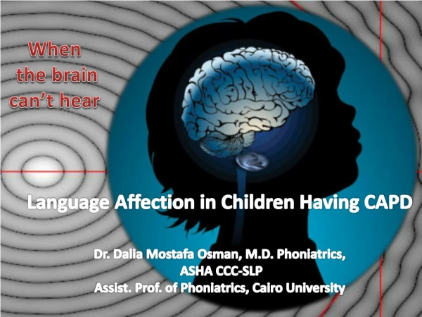 Language Affection in Children Having CAPD Dr. Dalia Mostafa Osman , M.D. Phoniatrics ,