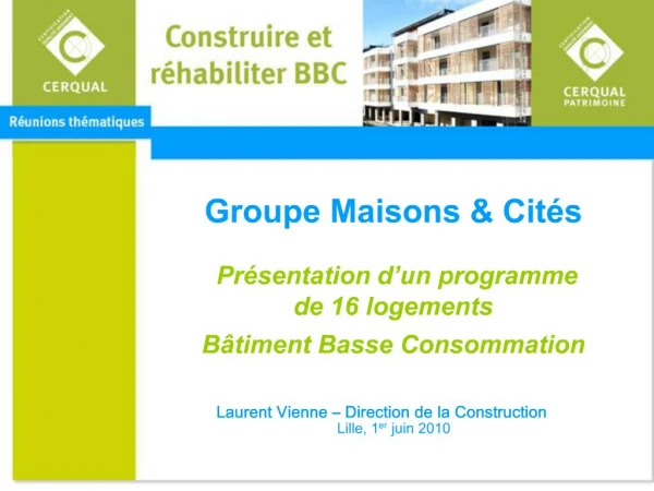 Groupe Maisons Cit s Pr sentation d un programme de 16 logements B timent Basse Consommation Laurent Vienne Direc