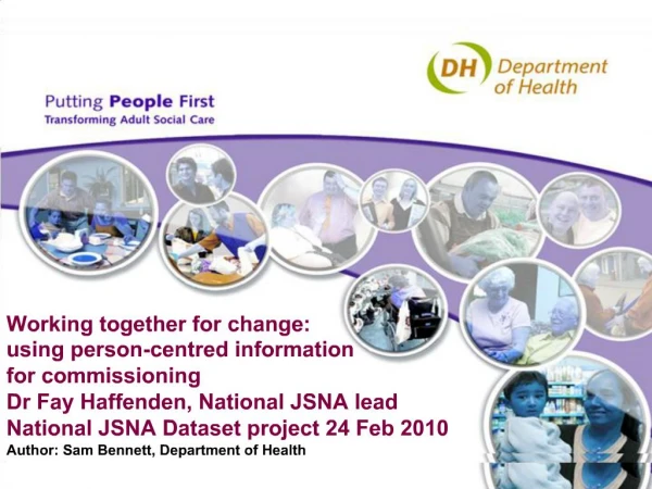 Working together for change: using person-centred information for commissioning Dr Fay Haffenden, National JSNA lead N
