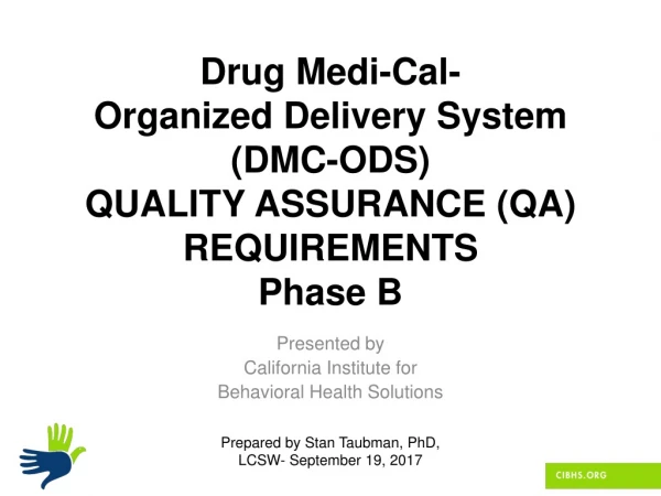 Drug Medi -Cal- Organized Delivery System (DMC-ODS) QUALITY ASSURANCE (QA) REQUIREMENTS Phase B