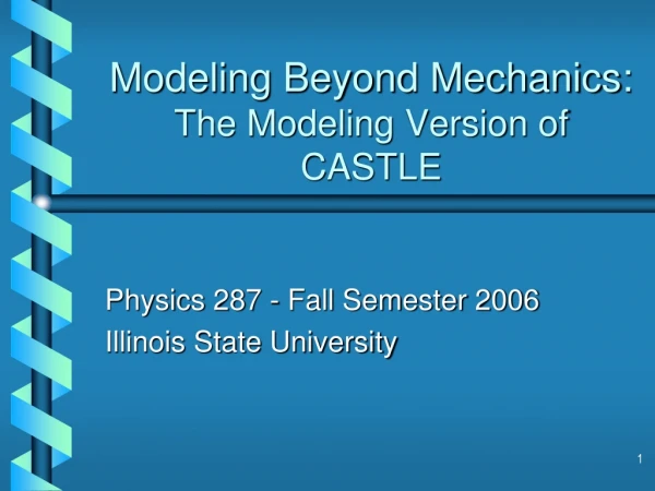 Modeling Beyond Mechanics: The Modeling Version of CASTLE