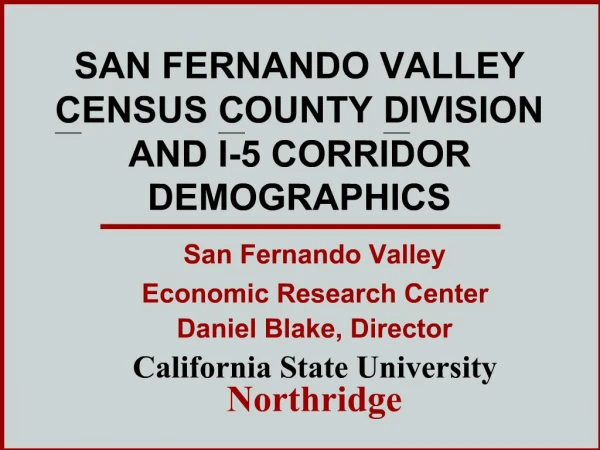 SAN FERNANDO VALLEY CENSUS COUNTY DIVISION AND I-5 CORRIDOR DEMOGRAPHICS