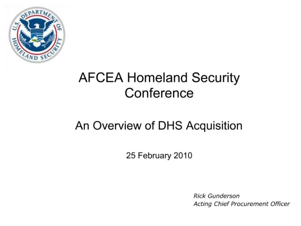AFCEA Homeland Security Conference An Overview of DHS Acquisition 25 February 2010