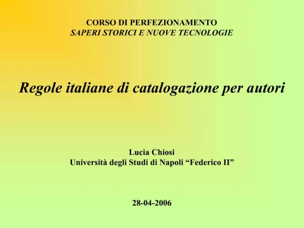 CORSO DI PERFEZIONAMENTO SAPERI STORICI E NUOVE TECNOLOGIE Regole italiane di catalogazione per autori Lucia C