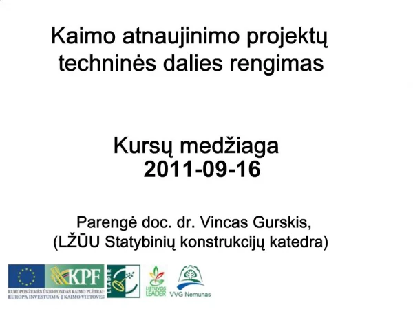 Kaimo atnaujinimo projektu technines dalies rengimas Kursu med iaga 2011-09-16 Parenge doc. dr. Vincas Gurskis, L UU