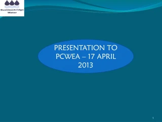PRESENTATION TO PCWEA – 17 APRIL 2013 - slide 1
