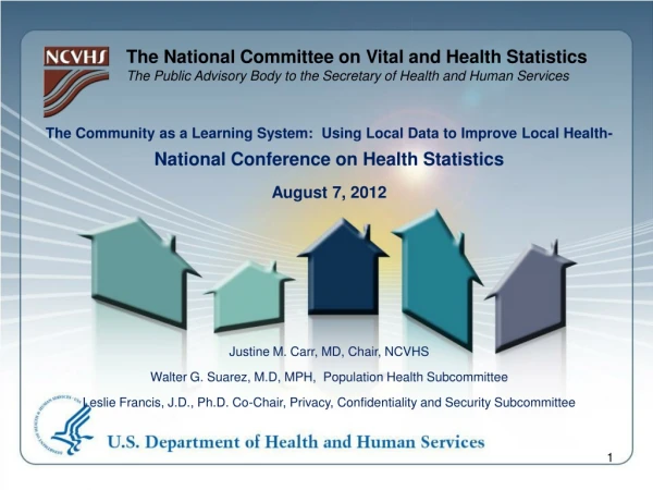 Justine M. Carr, MD, Chair, NCVHS Walter G. Suarez, M.D, MPH, Population Health Subcommittee