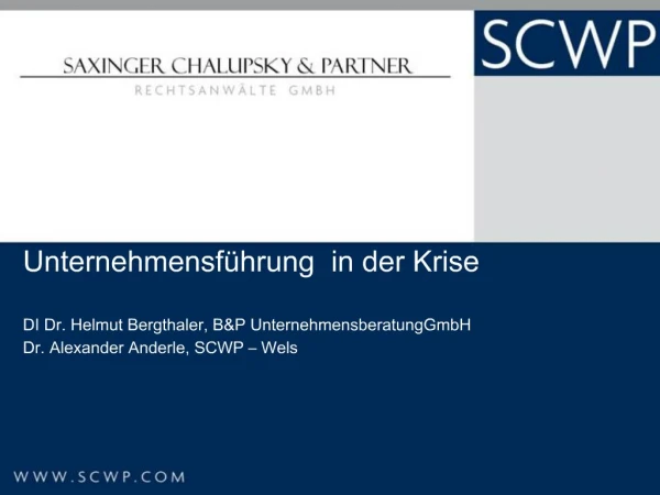 Unternehmensf hrung in der Krise DI Dr. Helmut Bergthaler, BP UnternehmensberatungGmbH Dr. Alexander Anderle, SCWP W