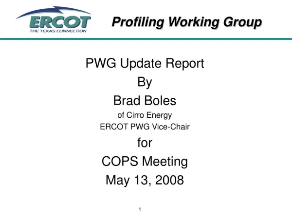PWG Update Report By Brad Boles of Cirro Energy ERCOT PWG Vice-Chair for COPS Meeting May 13, 2008