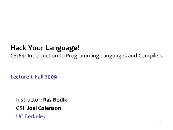 Hack Your Language CS164: Introduction to Programming Languages and Compilers Lecture 1, Fall 2009