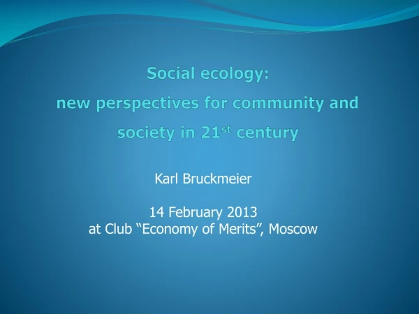 Social ecology: new perspectives for community and society in 21 st century