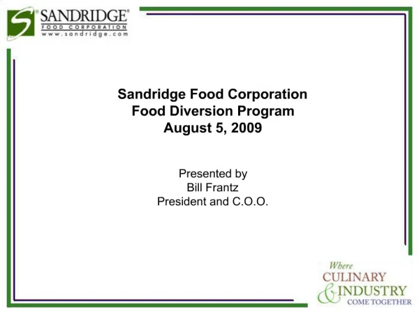 Sandridge Food Corporation Food Diversion Program August 5, 2009 Presented by Bill Frantz President and C.O.O.