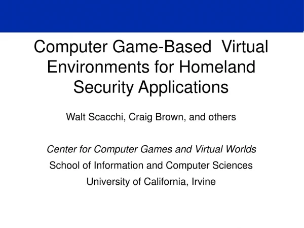 Computer Game-Based Virtual Environments for Homeland Security Applications