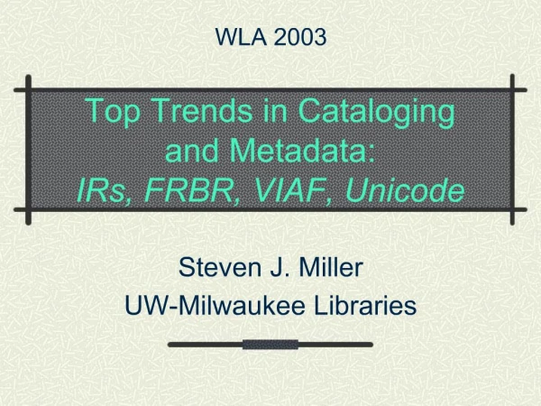 Top Trends in Cataloging and Metadata: IRs, FRBR, VIAF, Unicode