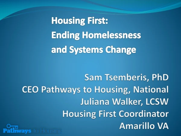 Housing First: Ending Homelessness and Systems Change
