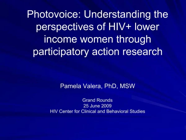 Photovoice: Understanding the perspectives of HIV lower income women through participatory action research Pamela Vale