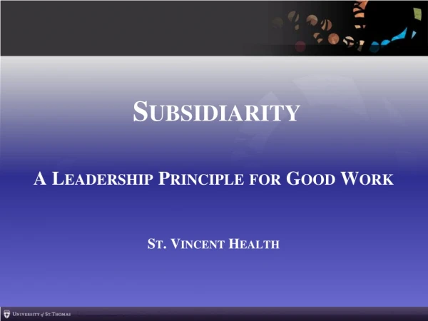 Subsidiarity A Leadership Principle for Good Work St. Vincent Health