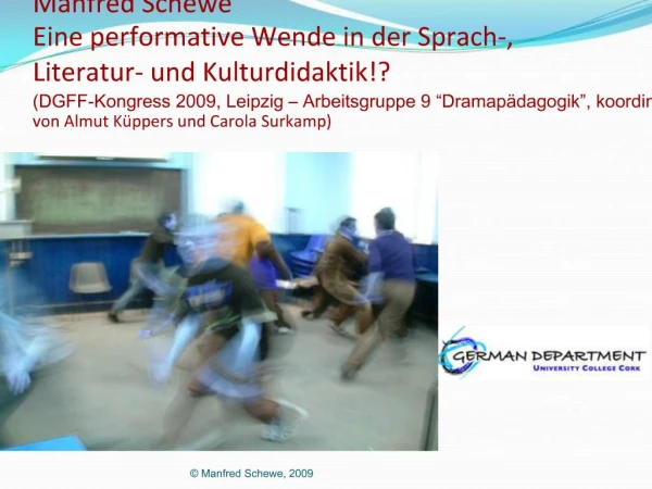 Manfred Schewe Eine performative Wende in der Sprach-, Literatur- und Kulturdidaktik DGFF-Kongress 2009, Leipzig Arbe
