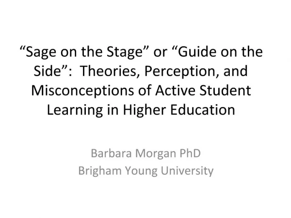Sage on the Stage or Guide on the Side : Theories, Perception, and Misconceptions of Active Student Learning in High
