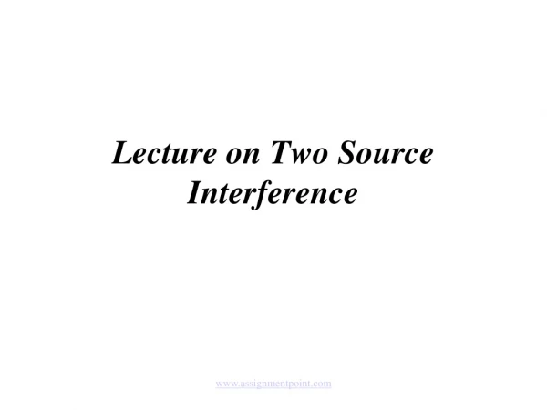 Lecture on Two Source Interference