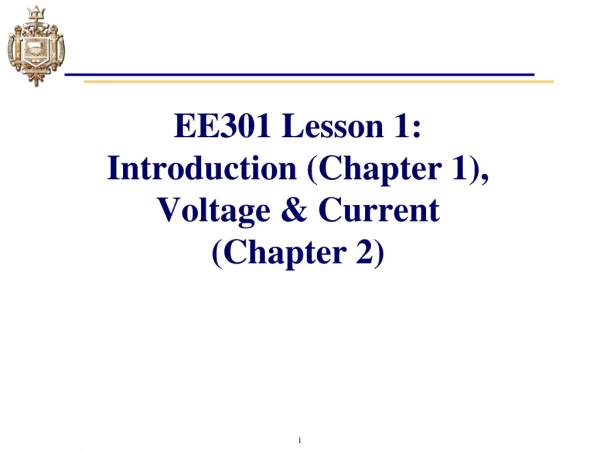 EE301 Lesson 1: Introduction (Chapter 1), Voltage &amp; Current (Chapter 2)