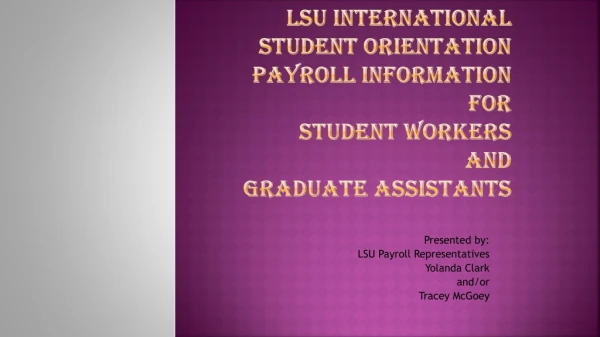 Presented by: LSU Payroll Representatives Yolanda Clark and/or Tracey McGoey